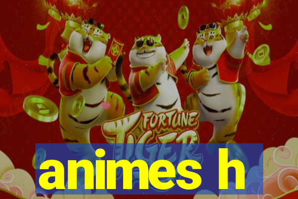 animes h